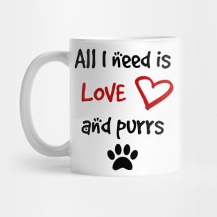 All I need is Love and Purrs Mug